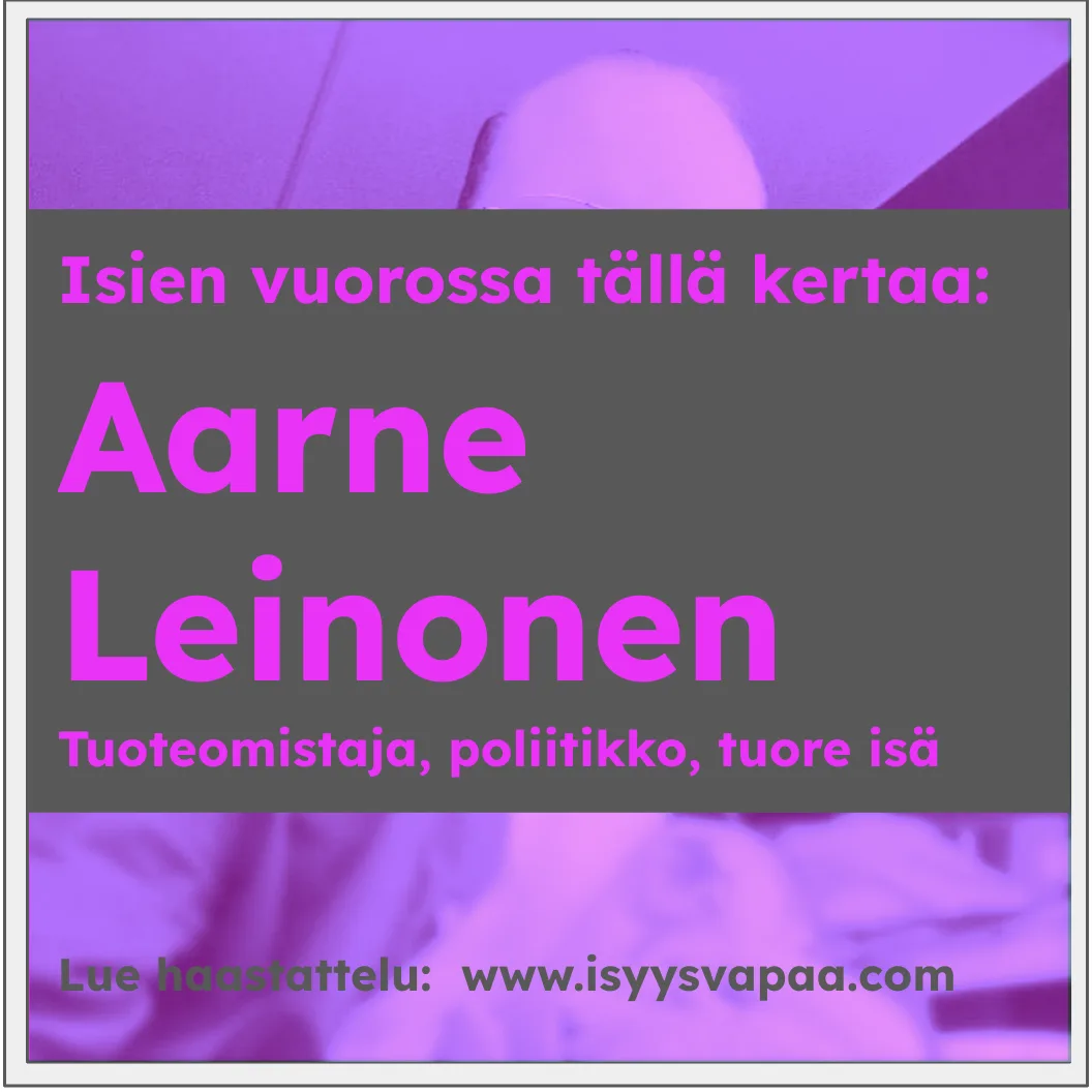 Isien vuoro:  Aarne Leinonen, tuoteomistaja, poliitikko, tuore isä