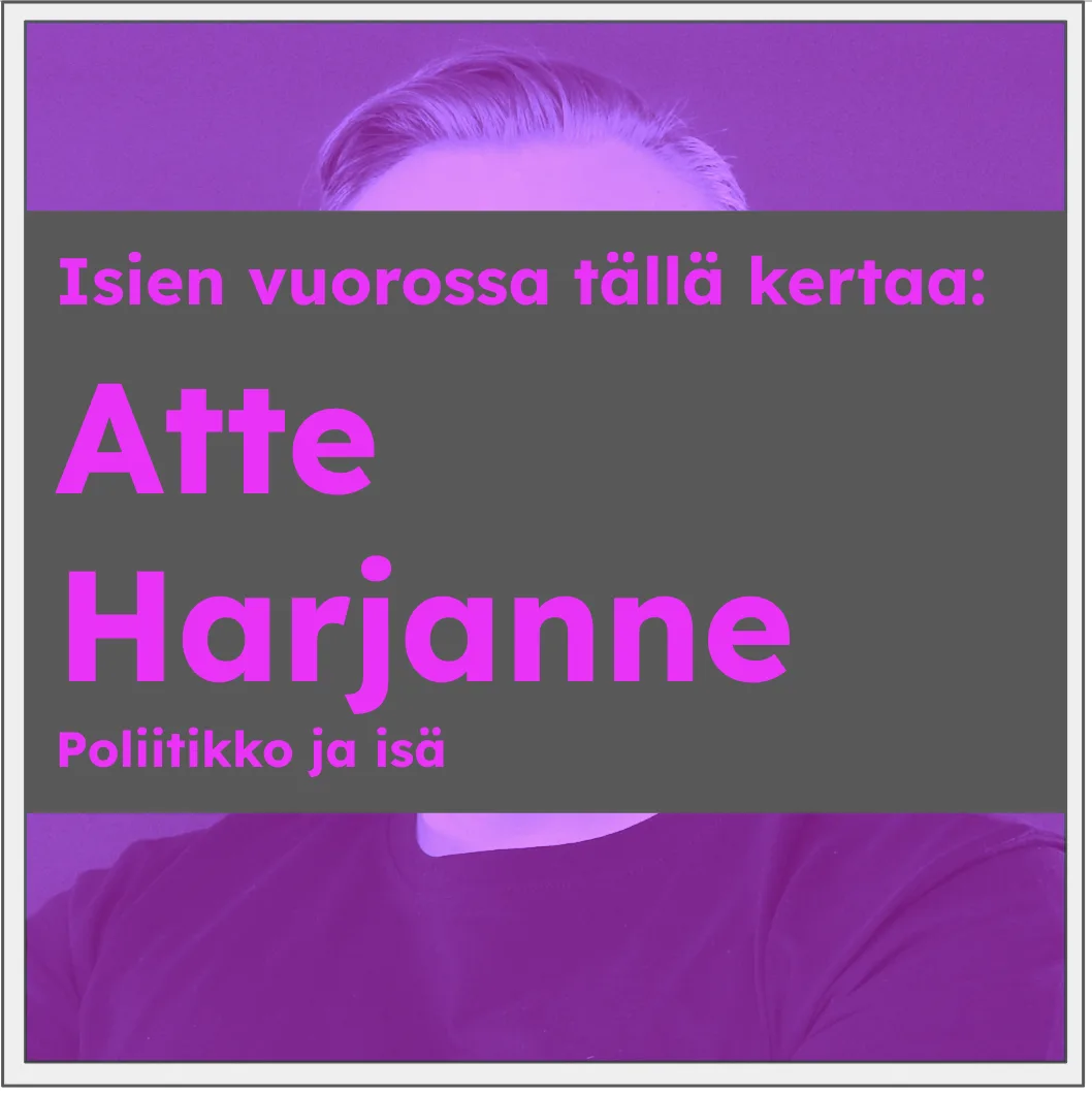 Isien vuoro: Atte Harjanne, poliitikko ja tuore isä